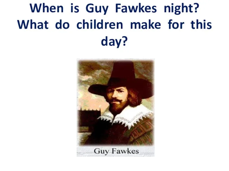 When is Guy Fawkes night? What do children make for this day?
