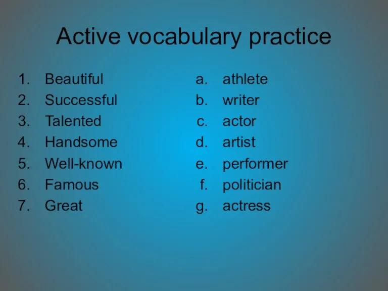 Active vocabulary practice Beautiful Successful Talented Handsome Well-known Famous Great athlete writer