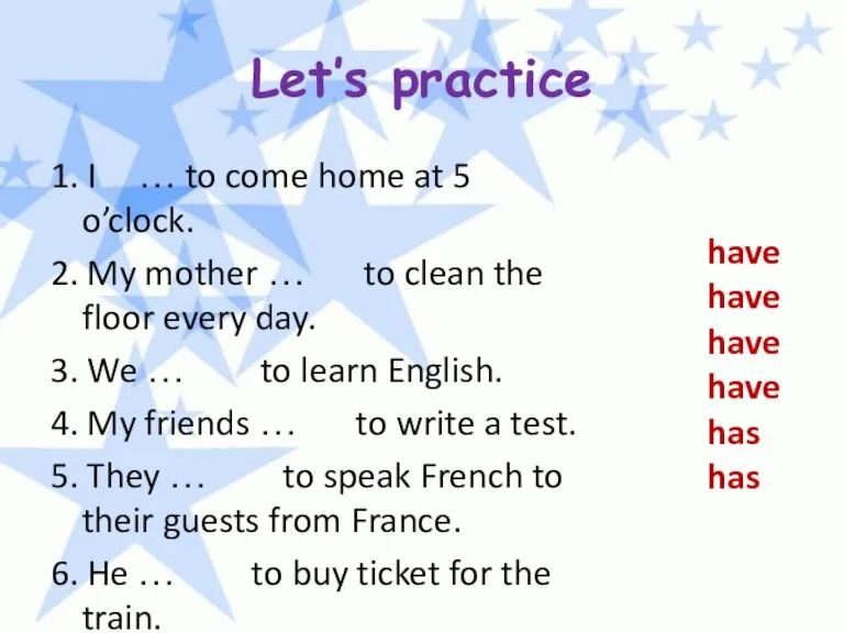 Let’s practice 1. I … to come home at 5 o’clock. 2.