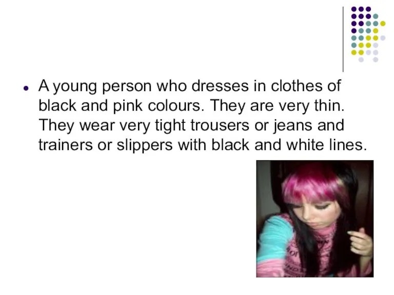 A young person who dresses in clothes of black and pink colours.