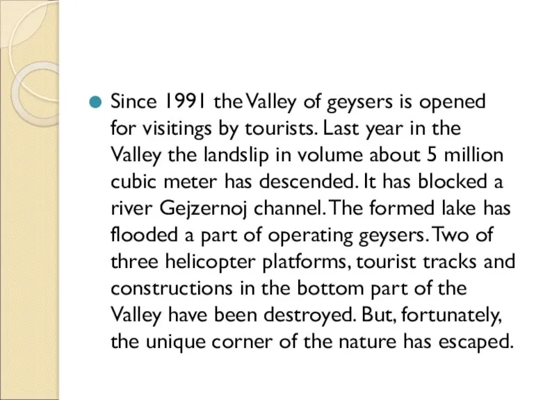 Since 1991 the Valley of geysers is opened for visitings by tourists.