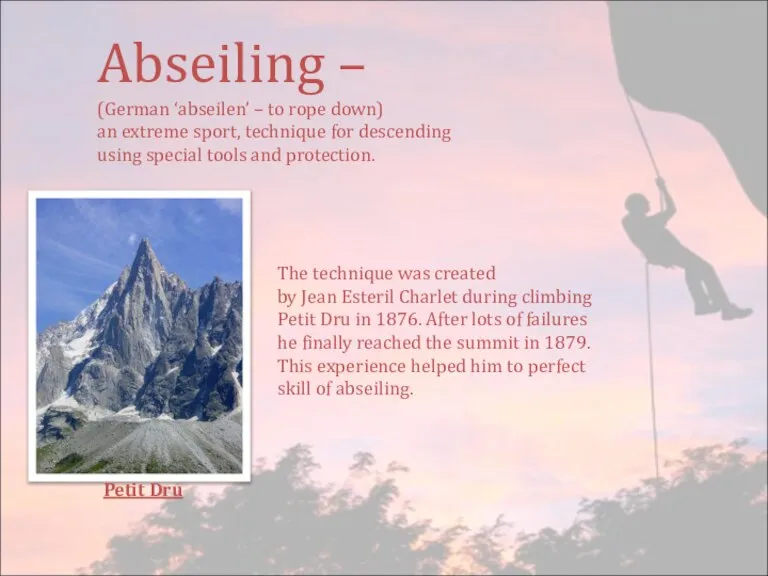 Abseiling – (German ‘abseilen’ – to rope down) an extreme sport, technique