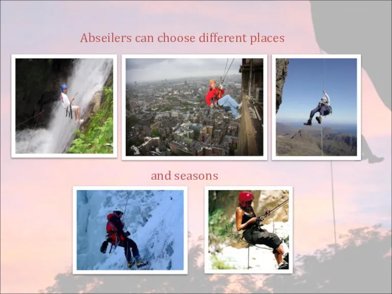 Abseilers can choose different places and seasons