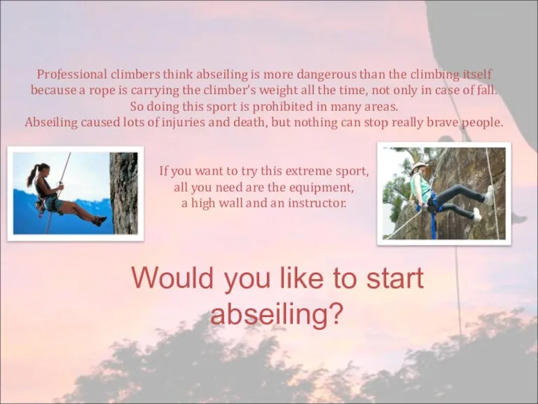 Professional climbers think abseiling is more dangerous than the climbing itself because