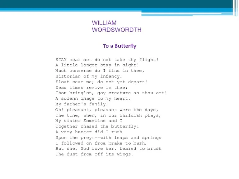 WILLIAM WORDSWORDTH To a Butterfly STAY near me--do not take thy flight!