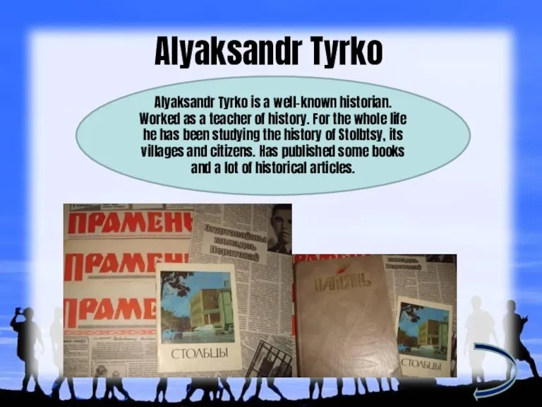 Alyaksandr Tyrko Alyaksandr Tyrko is a well-known historian. Worked as a teacher