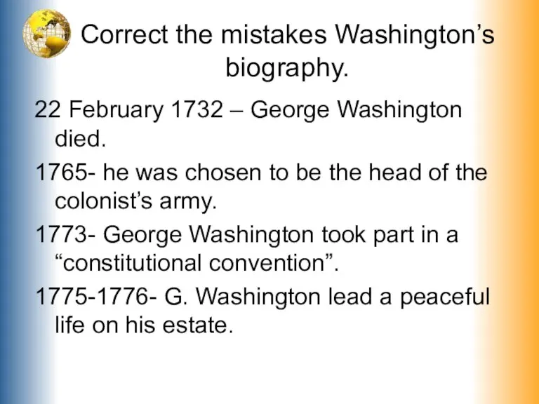 Correct the mistakes Washington’s biography. 22 February 1732 – George Washington died.