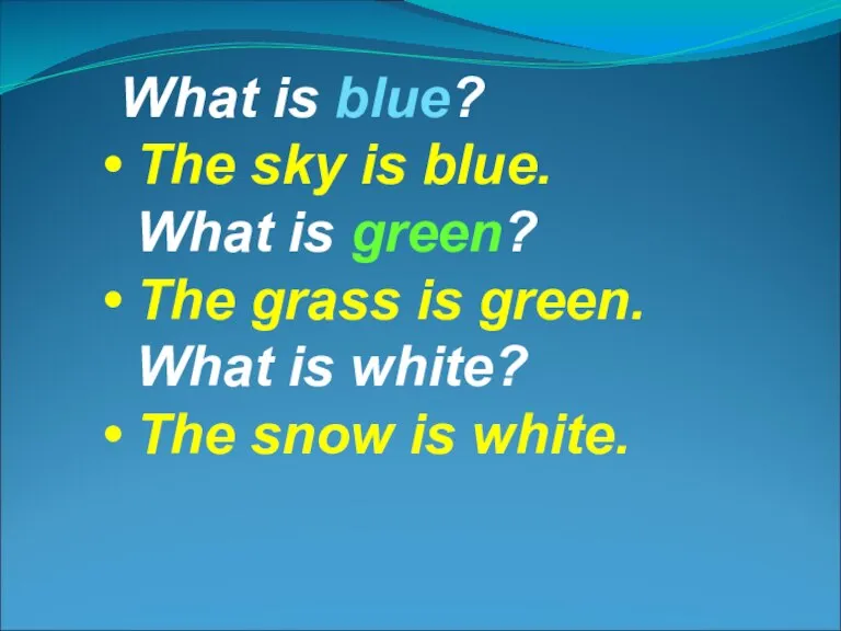 What is blue? The sky is blue. What is green? The grass