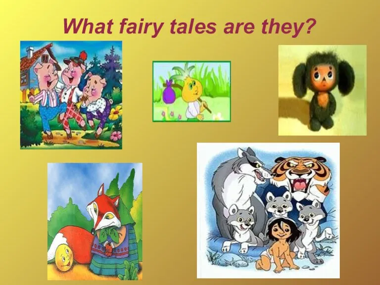 What fairy tales are they?