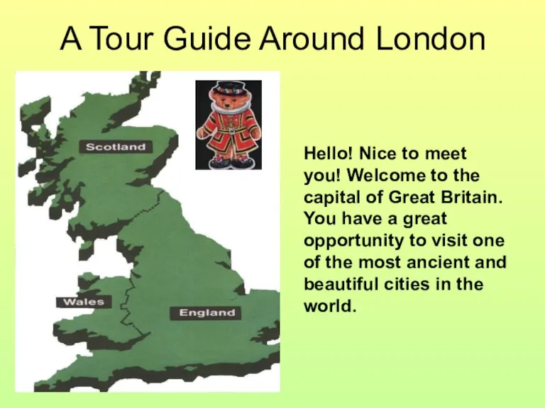 A Tour Guide Around London Hello! Nice to meet you! Welcome to