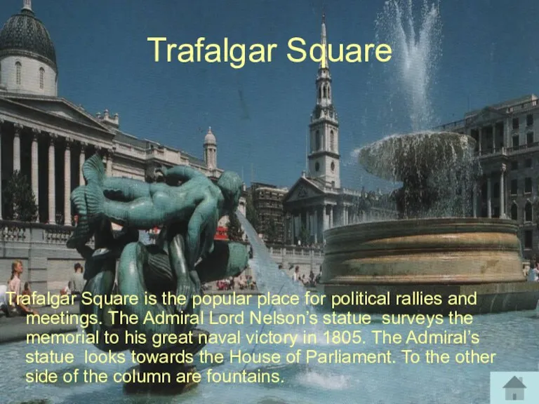 Trafalgar Square Trafalgar Square is the popular place for political rallies and