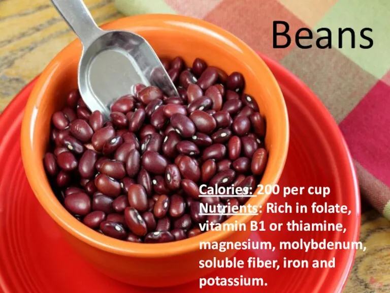 Calories: 200 per cup Nutrients: Rich in folate, vitamin B1 or thiamine,