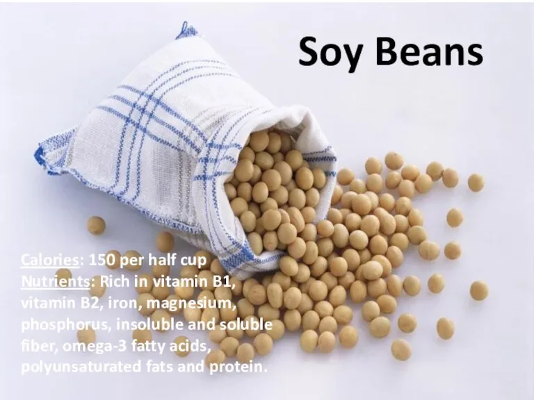 Soy Beans Calories: 150 per half cup Nutrients: Rich in vitamin B1,