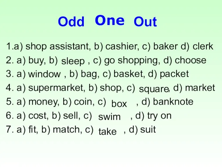 Оdd Out 1.a) shop assistant, b) cashier, c) baker d) 2. a)