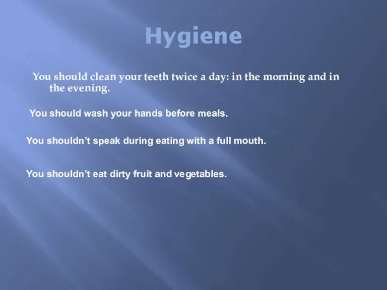 Hygiene You should clean your teeth twice a day: in the morning