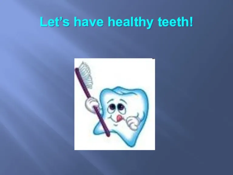 Let’s have healthy teeth!