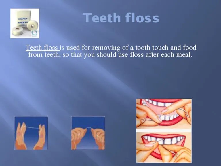 Teeth floss Teeth floss is used for removing of a tooth touch