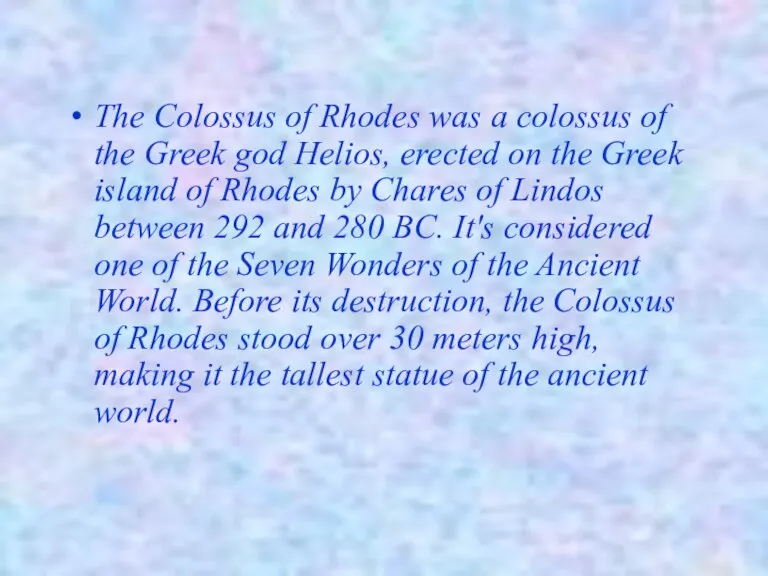 The Colossus of Rhodes was a colossus of the Greek god Helios,