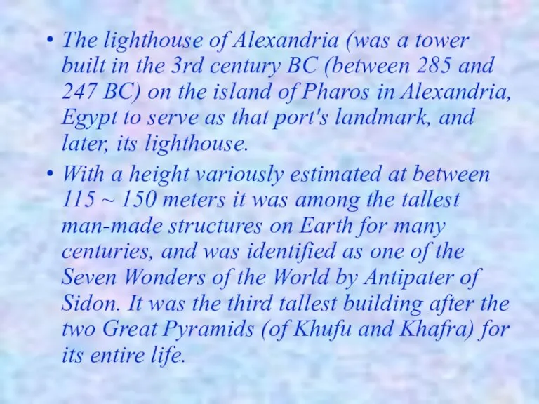 The lighthouse of Alexandria (was a tower built in the 3rd century