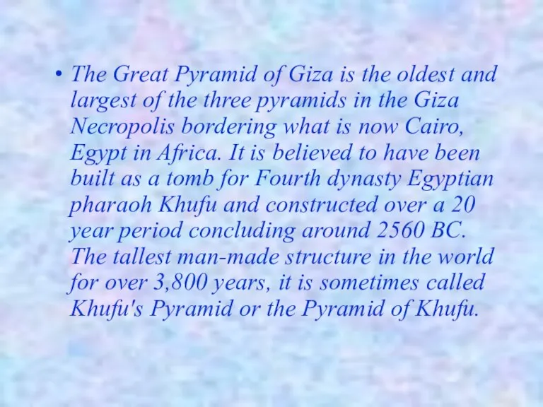 The Great Pyramid of Giza is the oldest and largest of the