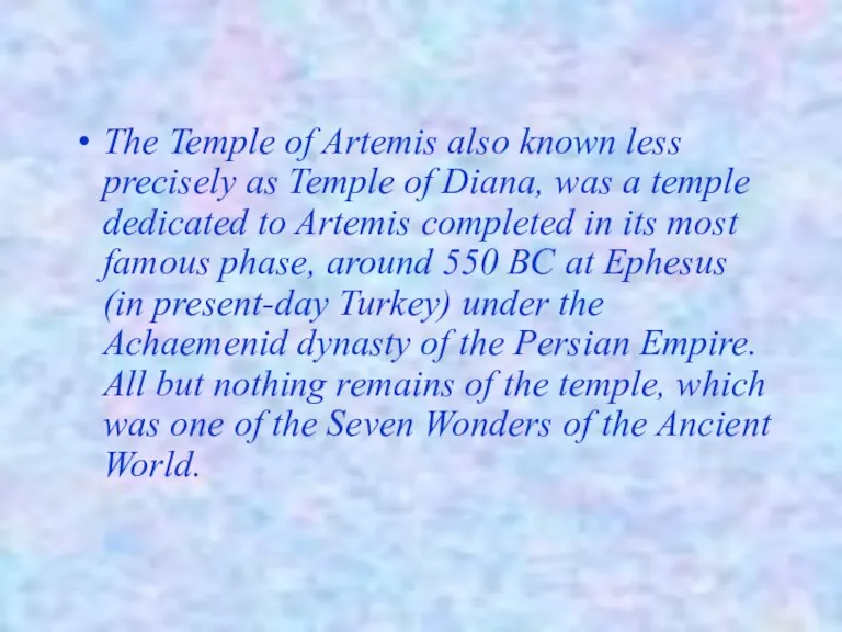 The Temple of Artemis also known less precisely as Temple of Diana,