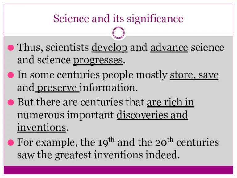 Science and its significance Thus, scientists develop and advance science and science