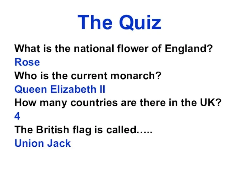 The Quiz What is the national flower of England? Rose Who is