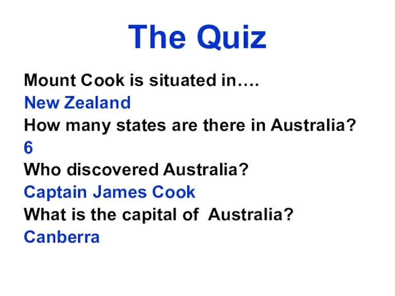 The Quiz Mount Cook is situated in…. New Zealand How many states