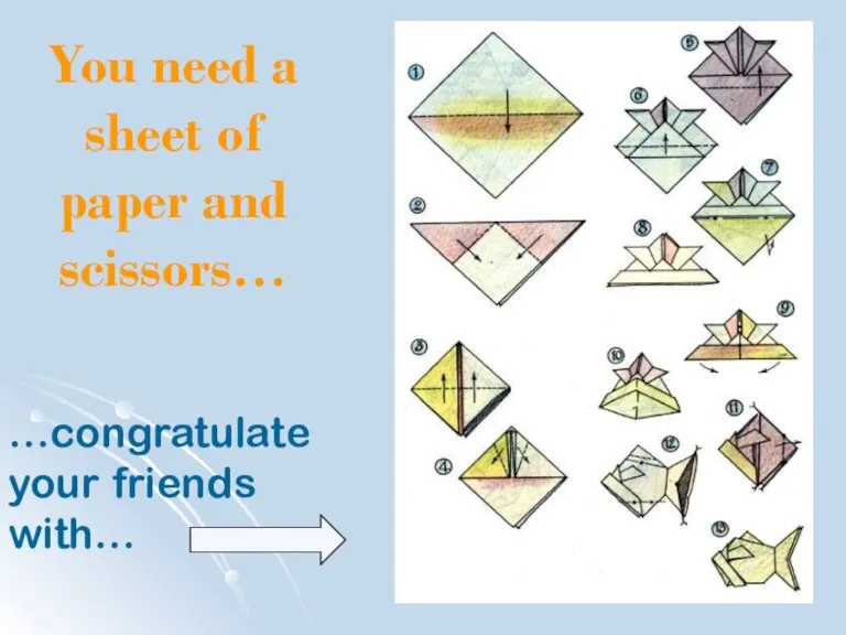 You need a sheet of paper and scissors… …congratulate your friends with…