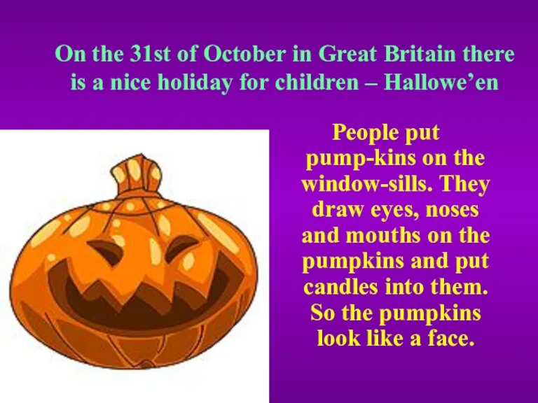 On the 31st of October in Great Britain there is a nice