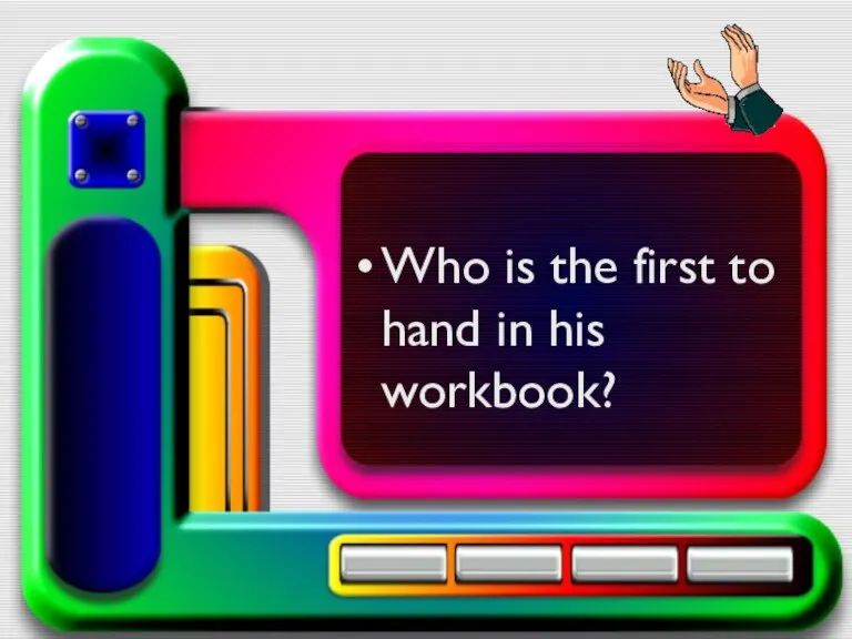 Who is the first to hand in his workbook?