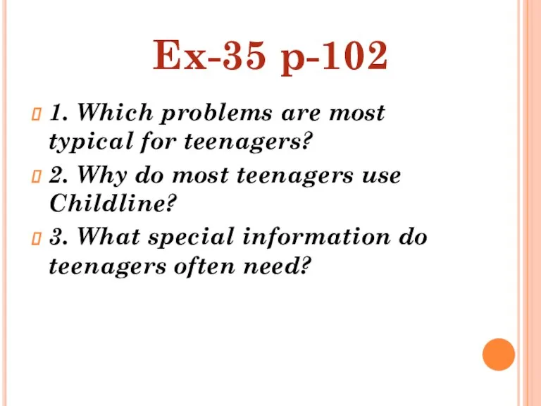 1. Which problems are most typical for teenagers? 2. Why do most