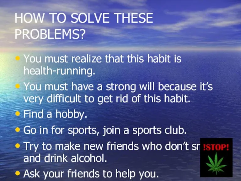 HOW TO SOLVE THESE PROBLEMS? You must realize that this habit is