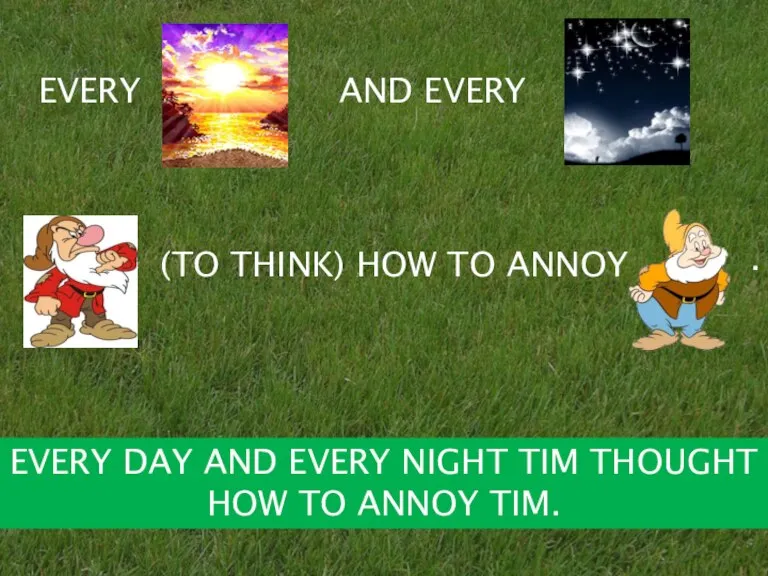 EVERY AND EVERY (TO THINK) HOW TO ANNOY . EVERY DAY AND