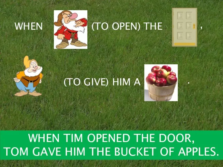 (TO OPEN) , (TO GIVE) HIM A . WHEN TIM OPENED THE