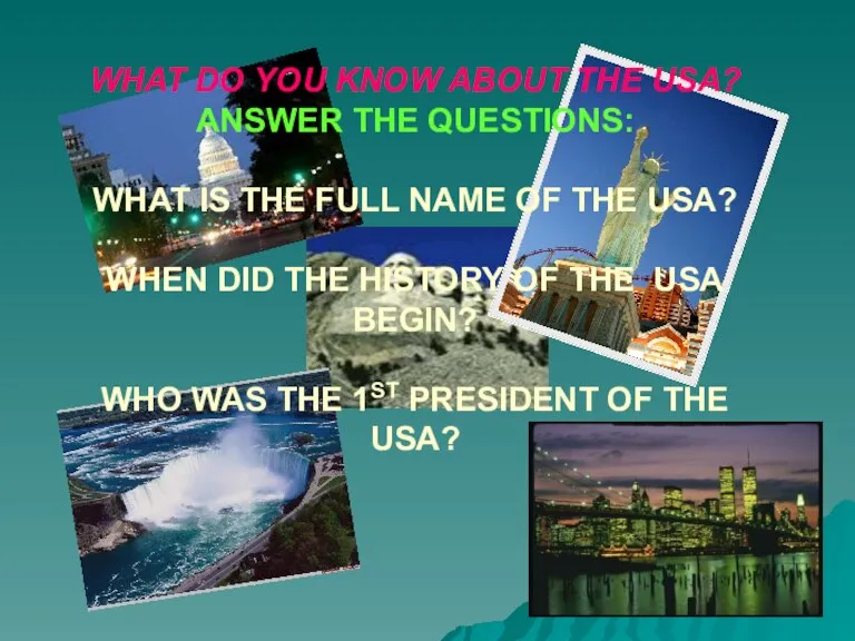 WHAT DO YOU KNOW ABOUT THE USA? ANSWER THE QUESTIONS: WHAT IS