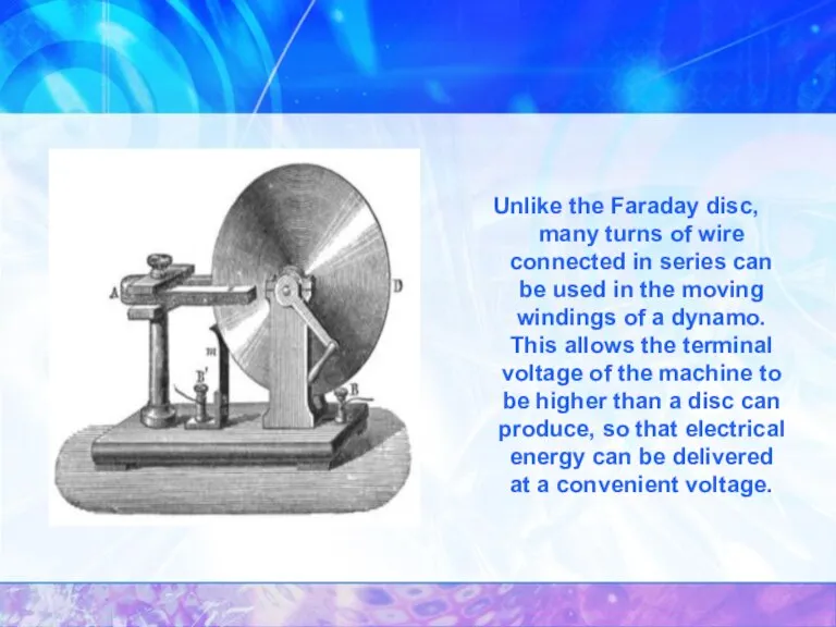 Unlike the Faraday disc, many turns of wire connected in series can