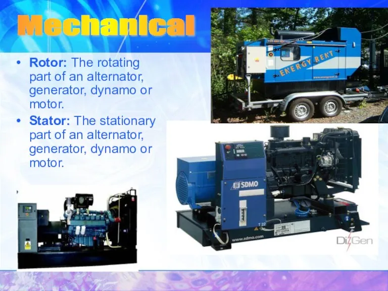 Rotor: The rotating part of an alternator, generator, dynamo or motor. Stator: