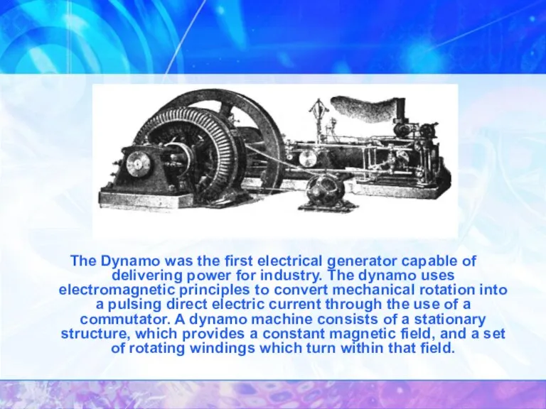 The Dynamo was the first electrical generator capable of delivering power for