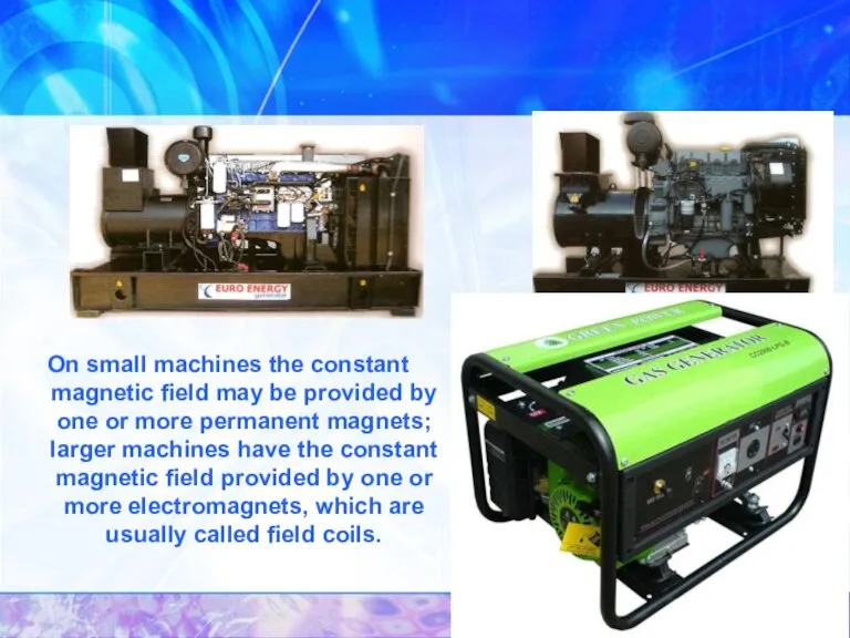 On small machines the constant magnetic field may be provided by one