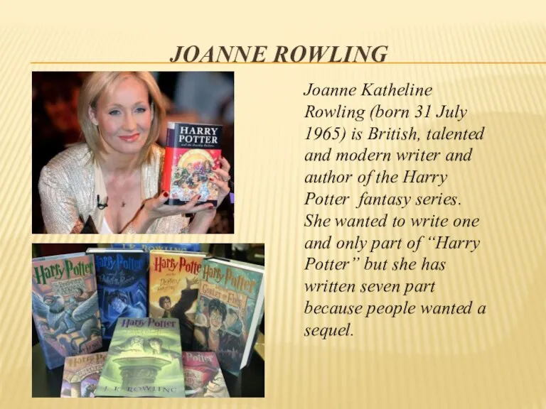 Joanne Rowling Joanne Katheline Rowling (born 31 July 1965) is British, talented