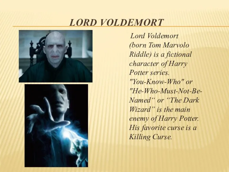 Lord Voldemort Lord Voldemort (born Tom Marvolo Riddle) is a fictional character