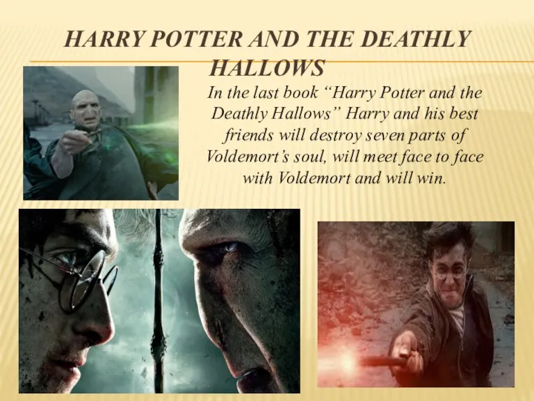 Harry Potter and the deathly hallows In the last book “Harry Potter
