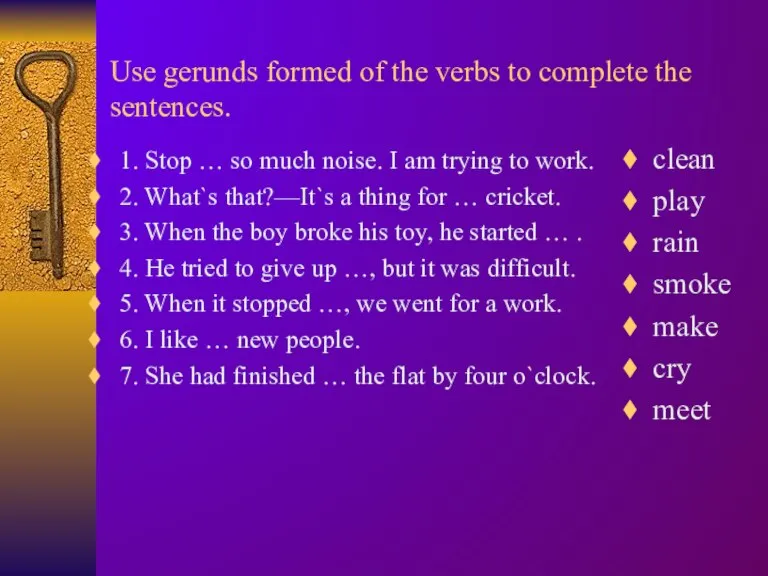 Use gerunds formed of the verbs to complete the sentences. 1. Stop