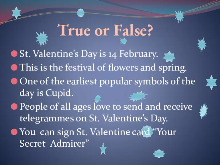 True or False? St. Valentine’s Day is 14 February. This is the