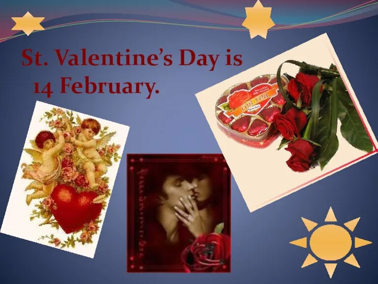 St. Valentine’s Day is 14 February.