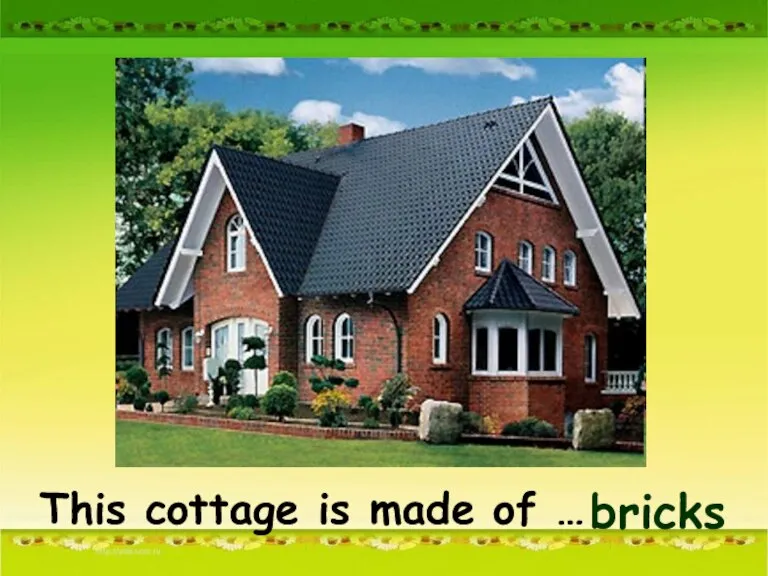 This cottage is made of … bricks