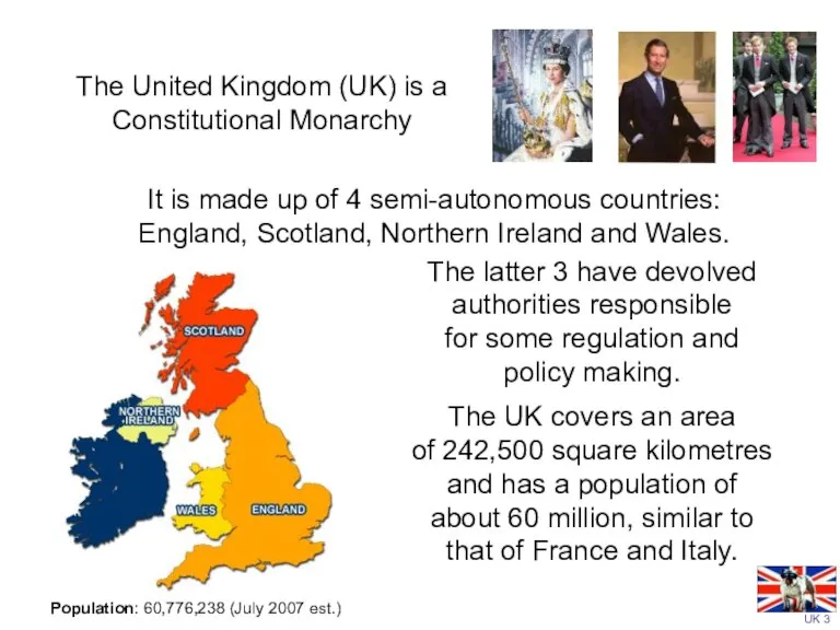 The United Kingdom (UK) is a Constitutional Monarchy The latter 3 have