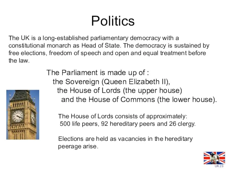 Politics The UK is a long-established parliamentary democracy with a constitutional monarch