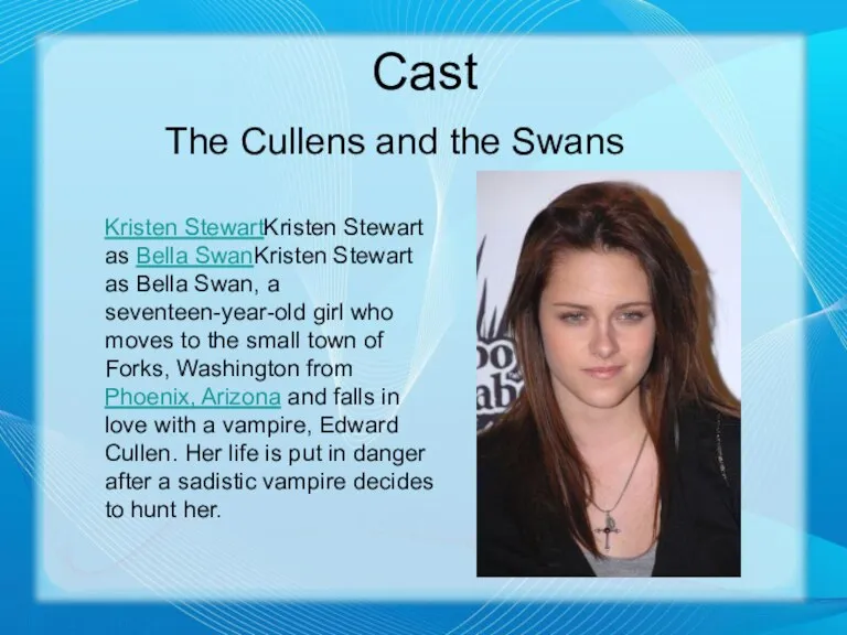 Cast The Cullens and the Swans Kristen StewartKristen Stewart as Bella SwanKristen